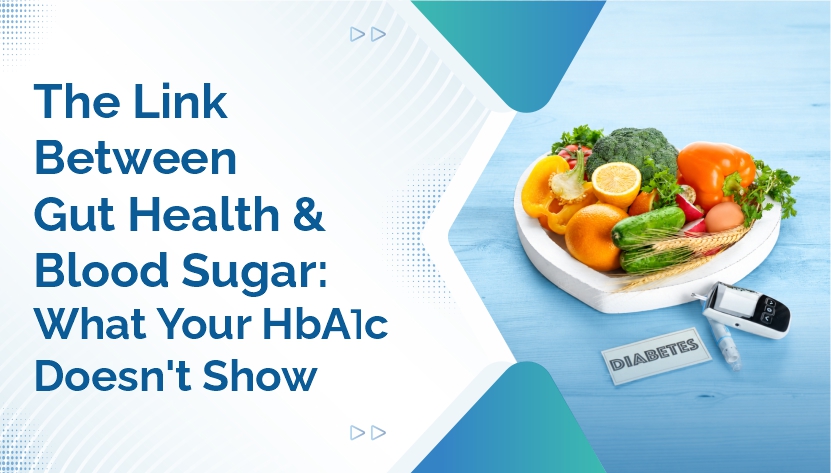 The Link Between Gut Health and Blood Sugar: What Your HbA1c Doesn't Show